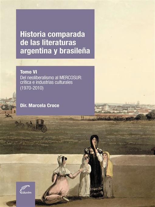 Title details for Historia comparada de las literaturas argentina y brasileña--Tomo VI by Marcela Croce - Available